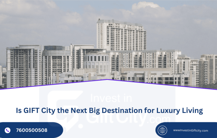 Is GIFT City the Next Big Destination for Luxury Living