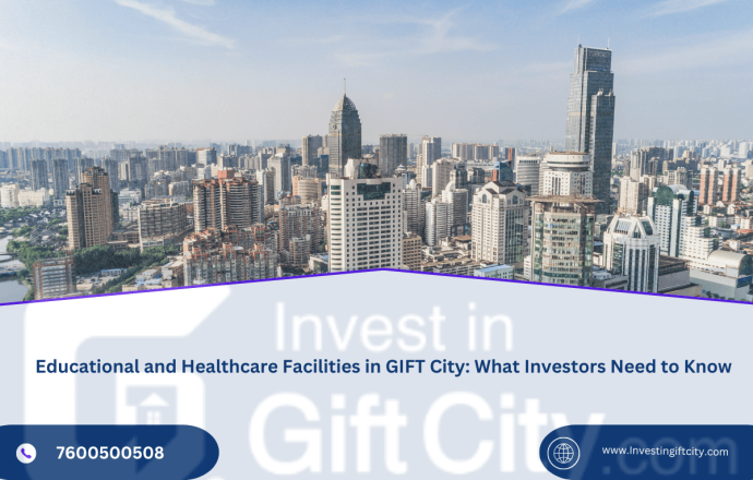 Educational and Healthcare Facilities in GIFT City: What Investors Need to Know